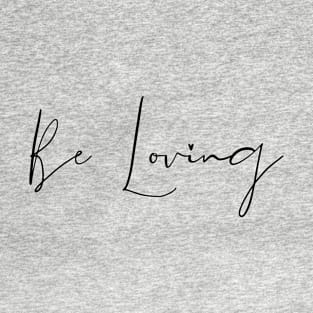 Be Loving T-Shirt